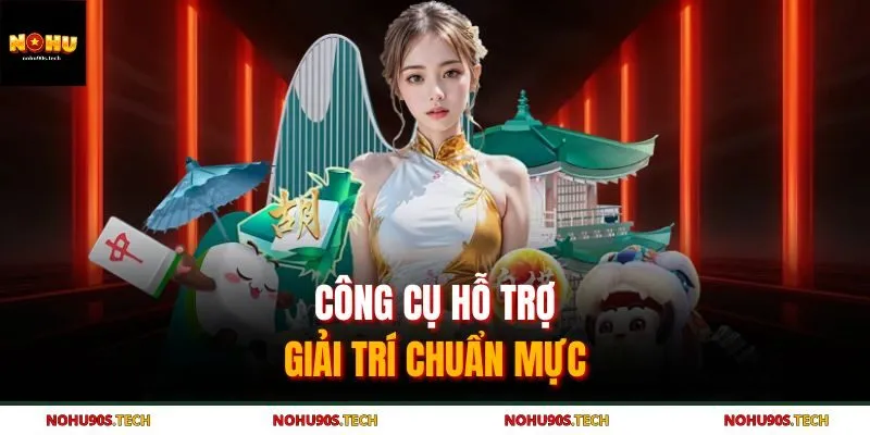 Công cụ hỗ trợ giải trí chuẩn mực