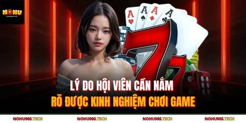 Lý do hội viên cần nắm rõ được kinh nghiệm chơi game