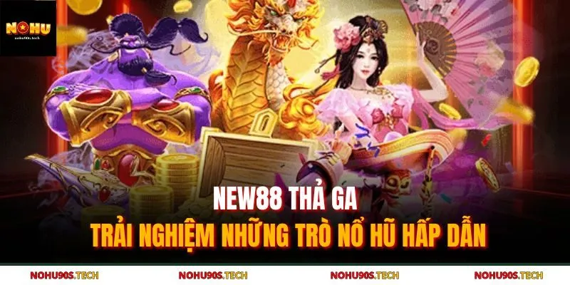 New88 thả ga trải nghiệm những trò nổ hũ hấp dẫn