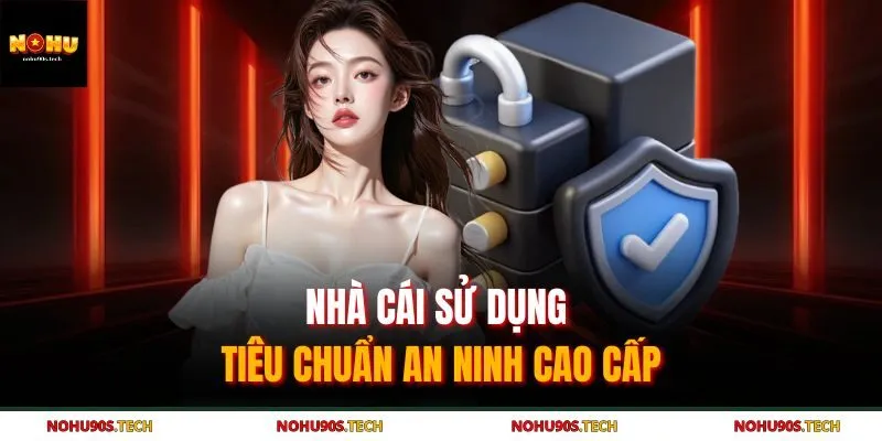Nhà cái sử dụng tiêu chuẩn an ninh cao cấp