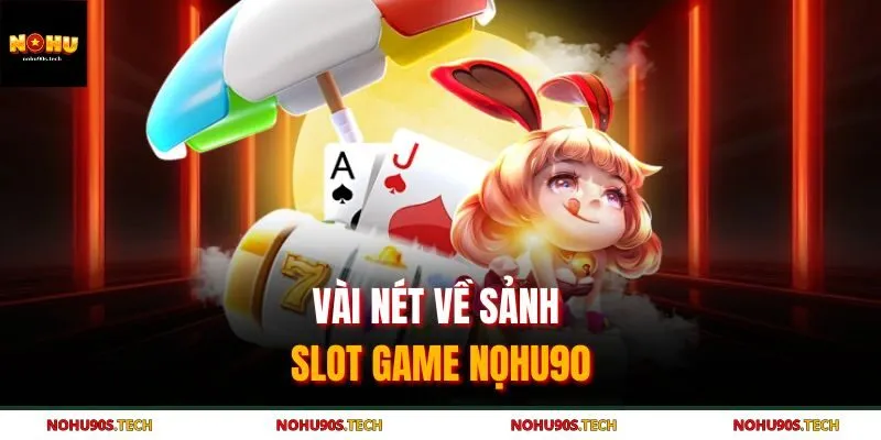 Vài nét về sảnh slot game Nohu90